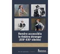 Rendre accessible le théâtre étranger (XIXe-XXIe siècles) XIXème-XXIème siècles - Marianne Bouchardon - Presses Universitaires Du Septen-Trion - broché - Etude