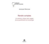 Rendre comptes Un examen critique des usages de la quantification en sociologie - Jacques Siracusa - Hermann - broché - Essai