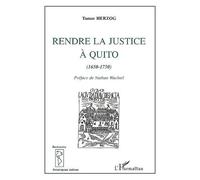 Rendre la justice à quito (1670-1750) Tamar Herzog (Auteur)