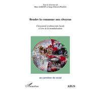 Rendre la commune aux citoyens Citoyenneté et démocratie locale à l'ère de la mondialisation - Serge Dalla Piazza - L'harmattan - broché - Essai
