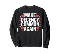 Rendre la décence Commune à Nouveau être Gentil et décent Sweatshirt