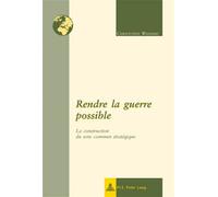 Rendre la guerre possible La construction du sens commun stratégique - Christophe Wasinski - Peter Lang - broché - Etude