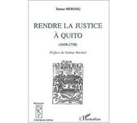 Rendre la justice à quito (1670-1750) Tamar Herzog (Auteur)