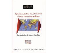 RENDRE LA JUSTICE AU XXIE SIECLE: PERSPECTIVES FRANCOPHONES
