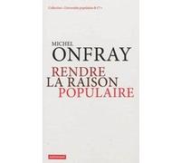 Rendre la raison populaire Michel Onfray (Auteur)