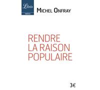 Rendre la raison populaire - Michel Onfray - Librio - Poche - Essai