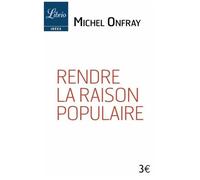 Rendre La Raison Populaire - Suivi De Elisée Reclus "Education