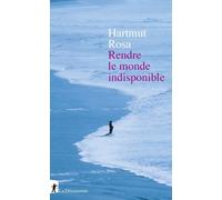 Rendre le monde indisponible - Hartmut Rosa - La découverte - broché - Essai