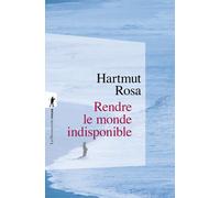 Rendre le monde indisponible - Hartmut Rosa - La découverte - Poche - Essai