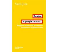 Rendre le peuple heureux Rapports et décrets de ventôse - Institutions républicaines - Saint-Just - La Fabrique Eds - broché - Essai