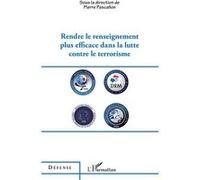 Rendre le renseignement plus efficace dans la lutte contre le terrorisme Pierre Pascallon (Auteur)