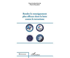 Rendre le renseignement plus efficace dans la lutte contre le terrorisme - Pierre Pascallon - L'harmattan - broché - Essai