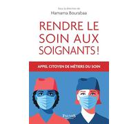 Rendre le soin aux soignants !: Appel citoyen de métiers du soin