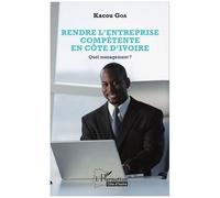 Kacou Goa – Rendre l'entreprise compétente en Côte d'Ivoire – Quel management ? – Broché
