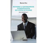 Kacou Goa – Rendre l'entreprise compétente en Côte d'Ivoire – Quel management ? – Broché