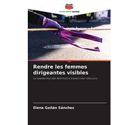 Rendre les femmes dirigeantes visibles: Le leadership des femmes à travers leur discours