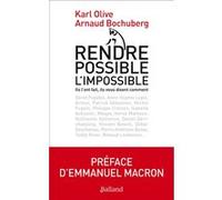 Rendre possible l'impossible Karl Olive (Auteur), Arnaud Bochurberg (Auteur), Emmanuel Macron (Préface)