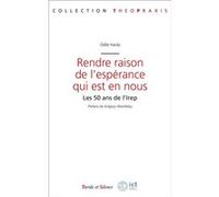 Rendre Raison De L'espérance Qui Est En Nous - 50 Ans De L'ierp