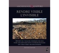 Rendre visible l'invisible Apport de l'analyse chimique des sols pour une identification interdisciplinaire des structures archéologiques - Arthur Laenger - Presses Universitaires Rennes - broché - Es