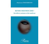 Rends-moi mon âme Sorcellerie, coutumes, et lois modernes - Maïmouna Thiombiano - L'harmattan - broché - Essai