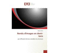 Rendu d'images en demi-tons Par diffusion d'erreur sensible à la structure - Benoît Alain - Universitaires Europeennes - broché - Essai