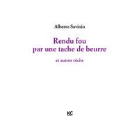 Rendu fou par une tache de beurre Et autres récits - Alberto Savinio - KC Editions - broché - Nouvelles
