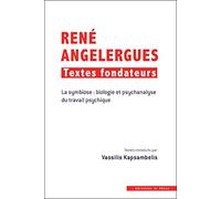 René Angelergues : textes fonfateurs: La symbiose : biologie et psychanalyse du travail psychique