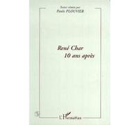 Rene char 10 ans apres Paule Plouvier (Auteur)