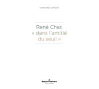 René Char, "dans l'amitié du seuil"