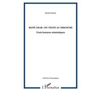 René Char : du texte au discours Trois lectures sémiotiques - Michel Schulz - L'harmattan - broché - Essai