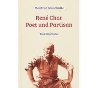 René Char - Poet und Partisan: Eine Biographie
