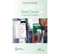 Patrick Albert Pognant – René Crevel : À poumons perdus – Biographie – Broché