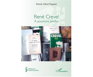 René Crevel À poumons perdus - Patrick Albert Pognant - L'harmattan - broché - Biographie
