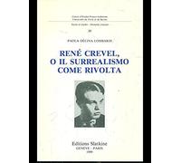 Rene Crevel, O, Il Surrealismo Come Rivolta (Textes Et Etudes--Domaine Francais) (Italian Edition)