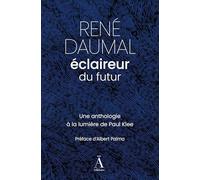 RENÉ DAUMAL, ÉCLAIREUR DU FUTUR : UNE ANTHOLOGIE ILLUSTRÉE PAR PAUL KLEE