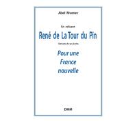 René de La Tour du Pin. POUR UNE FRANCE NOUVELLE