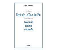René de la Tour du Pin Pour une France nouvelle - Abel Rivener - Dmm Dominique Martin Morin - broché - Biographie
