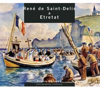 René de Saint-Delis à Etretat - Bruno Delarue - Terre En Vue - broché - Monographie