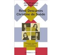 René Descartes Christine de Suède : L'étonnante rencontre d'une Reine et d'un philosophe