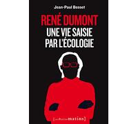 René Dumont. Une vie saisie par l'écologie