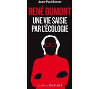 René Dumont. Une vie saisie par l'écologie Jean-Paul Besset (Auteur)