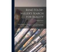 René Fülöp-Miller's Search For Reality; A Biographical Study Of The Author And His "Weltanschauung" With An Appreciation Of His Works
