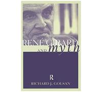 Rene Girard And Myth: An Introduction (Theorists Of Myth)
