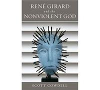 Rene Girard and the Nonviolent God - Scott Cowdell - University of Notre Dame Press - Livre en Anglais - Hardback Scott CowdellScott Cowdell (Auteur)