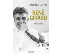 René Girard Biographie - Benoît Chantre - Grasset - broché - Biographie