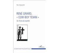 René Girard, "cow-boy texan" Au fil de ses exploits - Paul Dubouchet - L'harmattan - broché - Essai