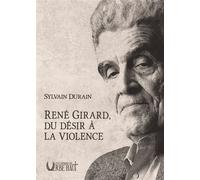 René girard, du désir a la violence - Sylvain Durain - Verbe Haut Editions Du - broché - Essai