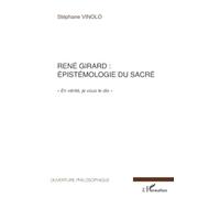 René Girard – Épistémologie du sacré – En vérité je vous le dis – L'Harmattan