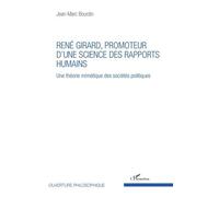René Girard, Promoteur D'une Science Des Rapports Humains - Une Théorie Mimétique Des Sociétés Politiques
