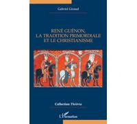 René Guénon, la Tradition primordiale et le christianisme - Gabriel Giraud - L'harmattan - broché - Essai